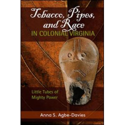 Tobacco, Pipes, and Race in Colonial Virginia Tobacco, Pipes, and Race in Colonial Virginia