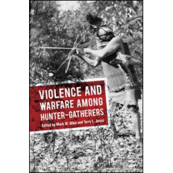 Violence and Warfare among Hunter-Gatherers Violence and Warfare among Hunter-Gatherers
