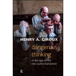 Dangerous Thinking in the Age of the New Authoritarianism Dangerous Thinking in the Age of the New Authoritarianism