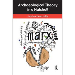 Archaeological Theory in a Nutshell Archaeological Theory in a Nutshell