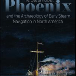 The Steamboat Phoenix and the Archaeology of Early Steam Navigation in North America The Steamboat Phoenix and the Archaeology of Early Steam Navigation in North America