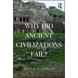 Why Did Ancient Civilizations Fail? Why Did Ancient Civilizations Fail?