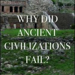 Why Did Ancient Civilizations Fail?