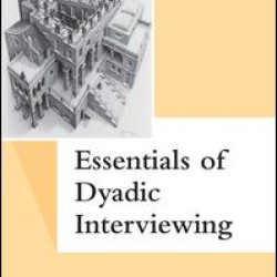 Essentials of Dyadic Interviewing Essentials of Dyadic Interviewing