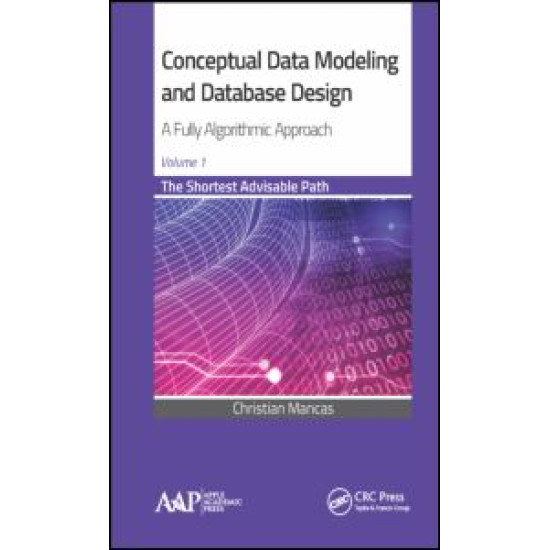 Conceptual Data Modeling and Database Design: A Fully Algorithmic Approach, Volume 1 Conceptual Data Modeling and Database Design: A Fully Algorithmic Approach, Volume 1