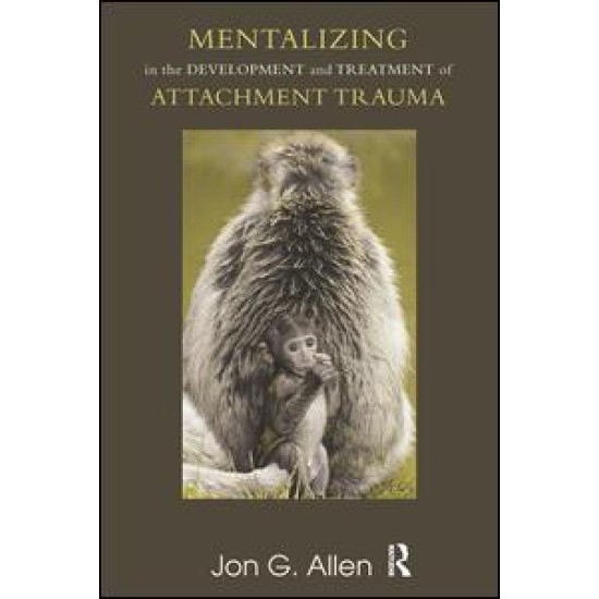 Mentalizing in the Development and Treatment of Attachment Trauma
