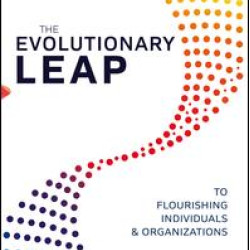 The Evolutionary Leap to Flourishing Individuals and Organizations The Evolutionary Leap to Flourishing Individuals and Organizations