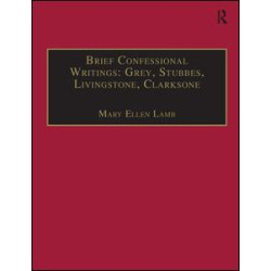 Brief Confessional Writings: Grey, Stubbes, Livingstone, Clarksone