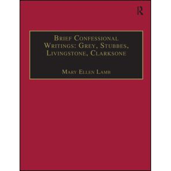 Brief Confessional Writings: Grey, Stubbes, Livingstone, Clarksone Brief Confessional Writings: Grey, Stubbes, Livingstone, Clarksone