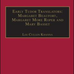 Early Tudor Translators: Margaret Beaufort, Margaret More Roper and Mary Basset Early Tudor Translators: Margaret Beaufort, Margaret More Roper and Mary Basset