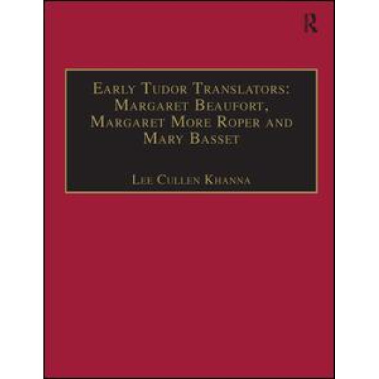 Early Tudor Translators: Margaret Beaufort, Margaret More Roper and Mary Basset Early Tudor Translators: Margaret Beaufort, Margaret More Roper and Mary Basset