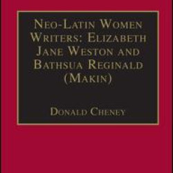 Neo-Latin Women Writers: Elizabeth Jane Weston and Bathsua Reginald (Makin) Neo-Latin Women Writers: Elizabeth Jane Weston and Bathsua Reginald (Makin)