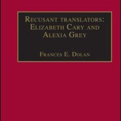 Recusant translators: Elizabeth Cary and Alexia Grey Recusant translators: Elizabeth Cary and Alexia Grey