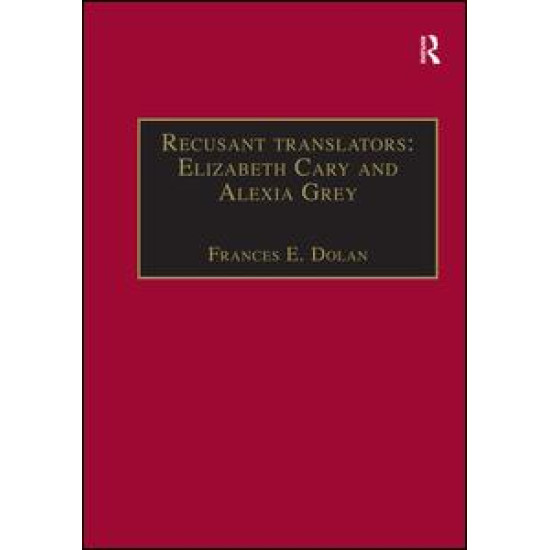 Recusant translators: Elizabeth Cary and Alexia Grey Recusant translators: Elizabeth Cary and Alexia Grey