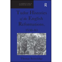 Tudor Histories of the English Reformations, 1530–83 Tudor Histories of the English Reformations, 1530–83