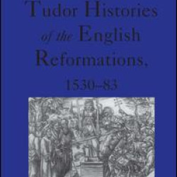 Tudor Histories of the English Reformations, 1530–83 Tudor Histories of the English Reformations, 1530–83