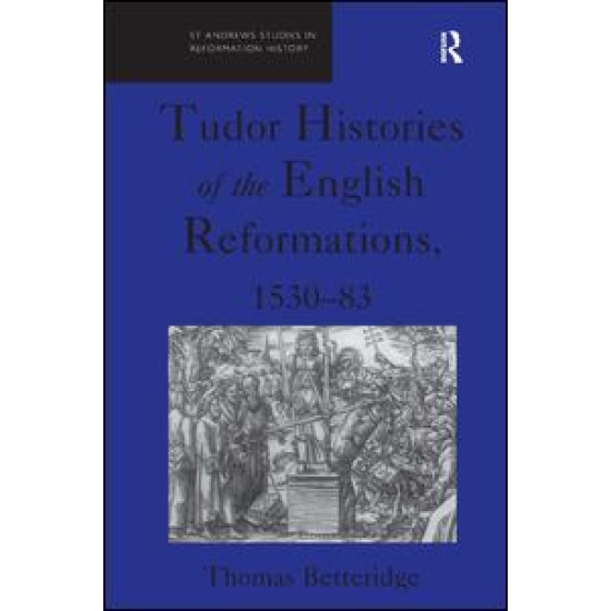 Tudor Histories of the English Reformations, 1530–83