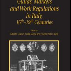 Guilds, Markets and Work Regulations in Italy, 16th–19th Centuries