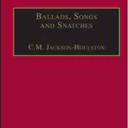 Ballads, Songs and Snatches Ballads, Songs and Snatches