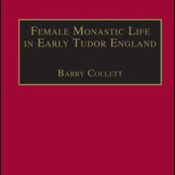 Female Monastic Life in Early Tudor England Female Monastic Life in Early Tudor England