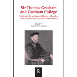 Sir Thomas Gresham and Gresham College Sir Thomas Gresham and Gresham College