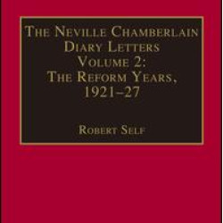 The Neville Chamberlain Diary Letters The Neville Chamberlain Diary Letters