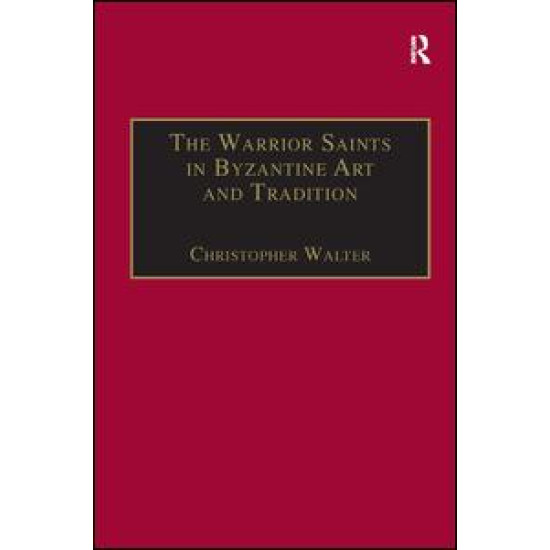 The Warrior Saints in Byzantine Art and Tradition The Warrior Saints in Byzantine Art and Tradition