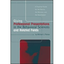 Giving Professional Presentations in the Behavioral Sciences and Related Fields Giving Professional Presentations in the Behavioral Sciences and Related Fields
