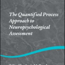 The Quantified Process Approach to Neuropsychological Assessment The Quantified Process Approach to Neuropsychological Assessment