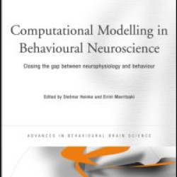 Computational Modelling in Behavioural Neuroscience Computational Modelling in Behavioural Neuroscience
