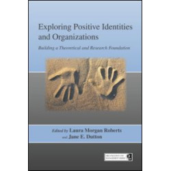 Exploring Positive Identities and Organizations Exploring Positive Identities and Organizations
