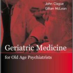 Geriatric Medicine for Old-Age Psychiatrists Geriatric Medicine for Old-Age Psychiatrists