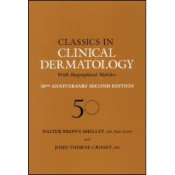Classics in Clinical Dermatology with Biographical Sketches, 50th Anniversary Classics in Clinical Dermatology with Biographical Sketches, 50th Anniversary