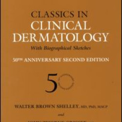 Classics in Clinical Dermatology with Biographical Sketches, 50th Anniversary Classics in Clinical Dermatology with Biographical Sketches, 50th Anniversary