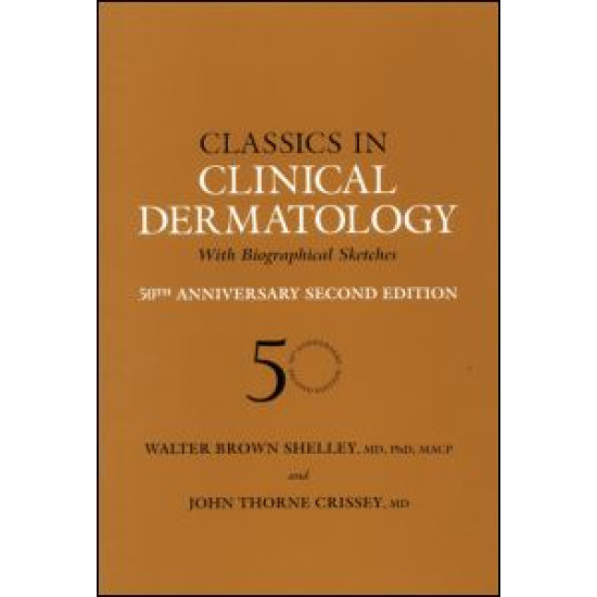 Classics in Clinical Dermatology with Biographical Sketches, 50th Anniversary Classics in Clinical Dermatology with Biographical Sketches, 50th Anniversary
