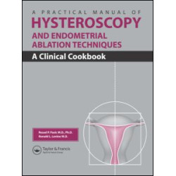 A Practical Manual of Hysteroscopy and Endometrial Ablation Techniques A Practical Manual of Hysteroscopy and Endometrial Ablation Techniques