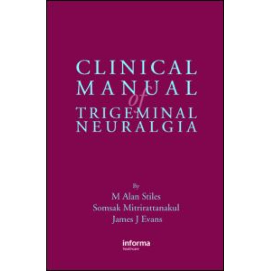 Clinical Manual of Trigeminal Neuralgia Clinical Manual of Trigeminal Neuralgia