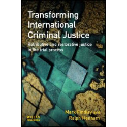 Transforming International Criminal Justice Transforming International Criminal Justice