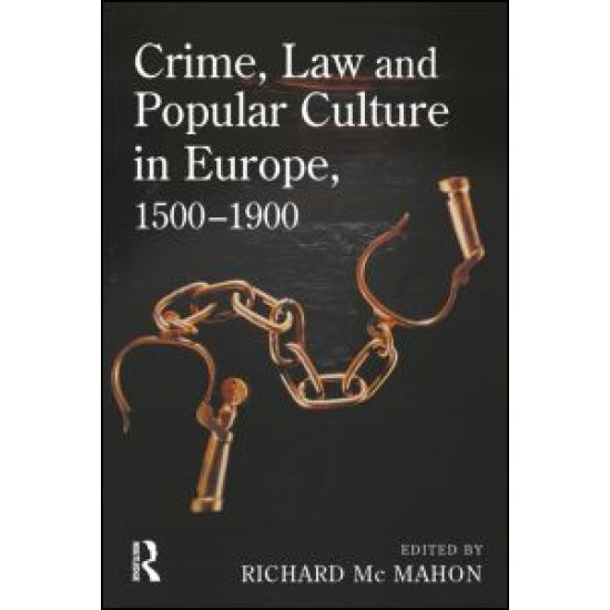 Crime, Law and Popular Culture in Europe, 1500-1900 Crime, Law and Popular Culture in Europe, 1500-1900