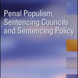 Penal Populism, Sentencing Councils and Sentencing Policy Penal Populism, Sentencing Councils and Sentencing Policy
