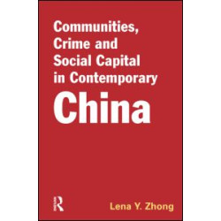Communities, Crime and Social Capital in Contemporary China Communities, Crime and Social Capital in Contemporary China