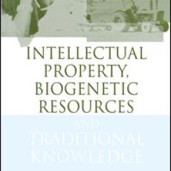 Intellectual Property, Biogenetic Resources and Traditional Knowledge Intellectual Property, Biogenetic Resources and Traditional Knowledge