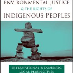 Environmental Justice and the Rights of Indigenous Peoples Environmental Justice and the Rights of Indigenous Peoples