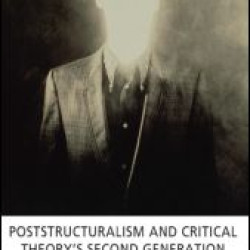 Poststructuralism and Critical Theory's Second Generation Poststructuralism and Critical Theory's Second Generation