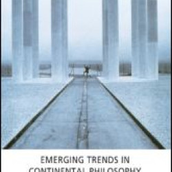 Emerging Trends in Continental Philosophy Emerging Trends in Continental Philosophy