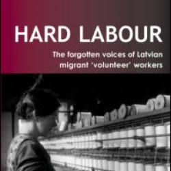 Hard Labour: The Forgotten Voices of Latvian Migrant 'Volunteer' Workers