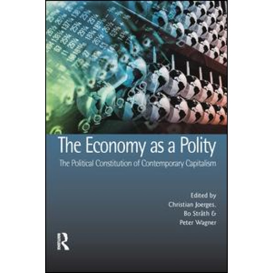 The Economy as a Polity: The Political Constitution of Contemporary Capitalism