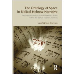 The Ontology of Space in Biblical Hebrew Narrative The Ontology of Space in Biblical Hebrew Narrative