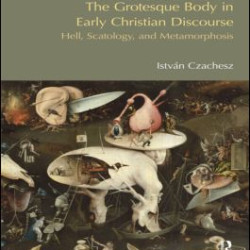 The Grotesque Body in Early Christian Discourse