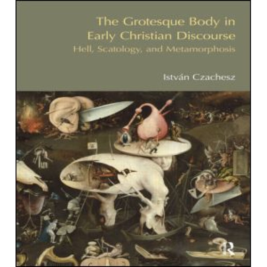 The Grotesque Body in Early Christian Discourse